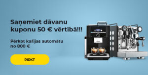"Saņemiet dāvanu kuponu 50 € vērtībā!!! Pērkot kafijas automātu no 800 €."