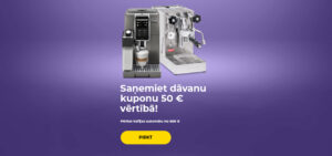 "Saņemiet dāvanu kuponu 50 € vērtībā!!! Pērkot kafijas automātu no 500 €."