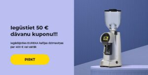 "Iegūstiet 50 € dāvanu kuponu!!! Iegādājoties EUREKA kafijas dzirnaviņas par 400 € vai vairāk."