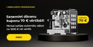 "Saņemiet dāvanu kuponu 70 € vērtībā!!! Pērkot kafijas automātu sākot no 1000 € vai vairāk*."