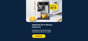 "Iegūstiet 50 € dāvanu kuponu!!! Iegādājoties De'Longhi kafijas automātu par 500 € vai vairāk."