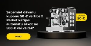 Saņemiet dāvanu kuponu 50 € vērtībā!!! Pērkot kafijas automātu sākot no 500 € vai vairāk*."