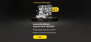 "Saņemiet dāvanu kuponu 50 € vērtībā!!! Pērkot kafijas automātu sākot no 500 € vai vairāk*."