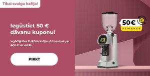 "Iegūstiet 50 € dāvanu kuponu! Iegādājoties EUREKA kafijas dzirnaviņas par 400 € vai vairāk."