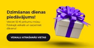 "Dzimšanas dienas piedāvājums! Veiciet 50 EUR pirkumu mūsu fiziskajā veikalā un saņemiet dāvanu!"